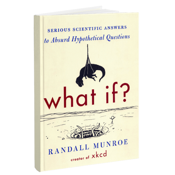 What If ? Serious Scientific Answers to Absurd Hypothetical Questions